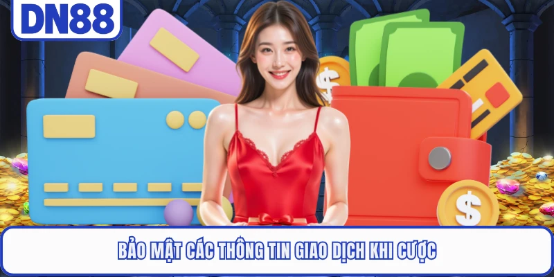 Nạp Tiền DN88 3 bao-mat-cac-thong-tin-giao-dich-khi-cuoc