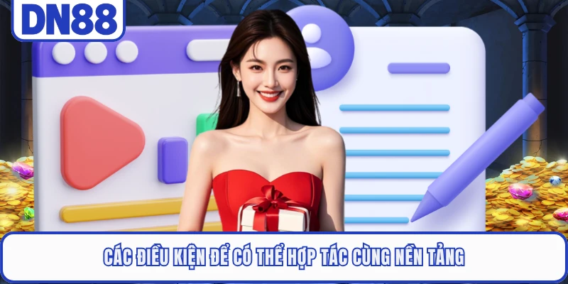 Đại Lý DN88 1 Các điều kiện để có thể hợp tác cùng nền tảng