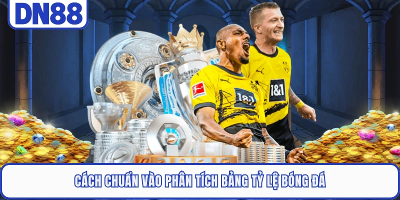 Kèo Thơm - Định Nghĩa Và Cách Nhận Biết Chính Xác Nhất 3 Cách chuẩn vào phân tích bảng tỷ lệ bóng đá