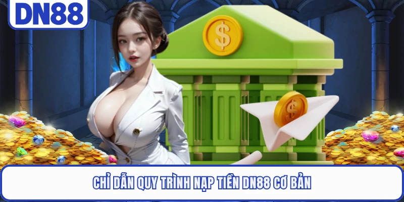Nạp Tiền DN88 1 Chỉ dẫn quy trình nạp tiền DN88 cơ bản