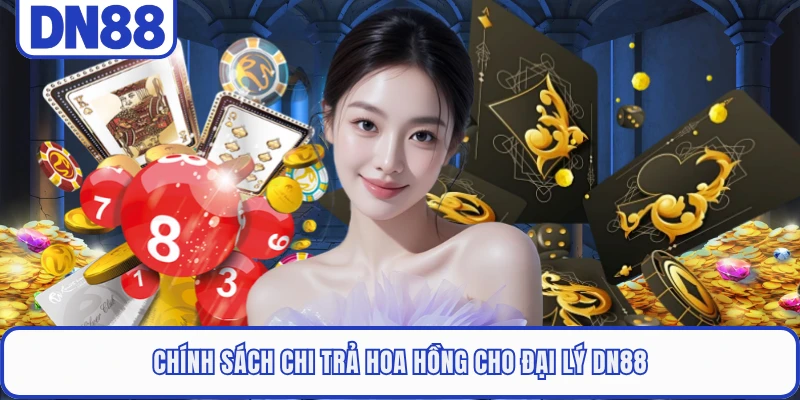 Đại Lý DN88 3 Chính sách chi trả hoa hồng cho đại lý DN88