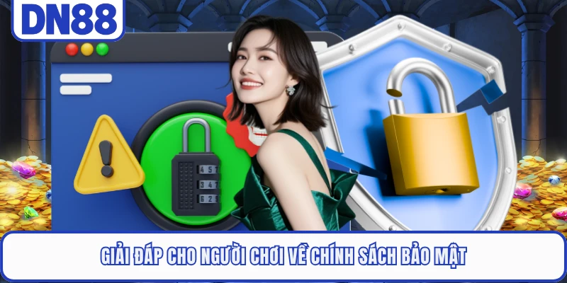 Chính Sách Bảo Mật DN88 1 Giải đáp cho người chơi về chính sách bảo mật