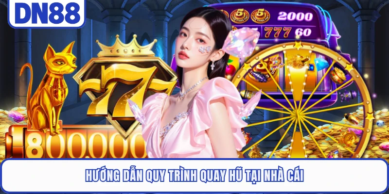 Slot Game DN88 4 Hướng dẫn quy trình quay hũ tại nhà cái