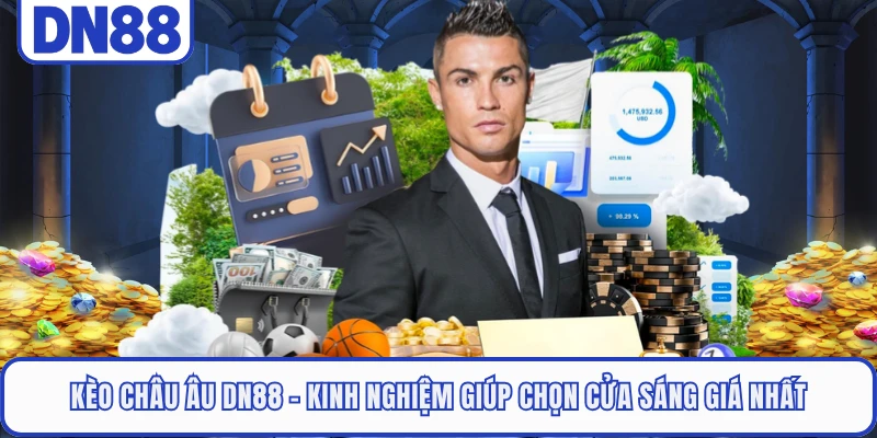 Kèo Châu Âu DN88 - Kinh Nghiệm Giúp Chọn Cửa Sáng Giá Nhất 10 Kèo Châu Âu DN88 - Kinh Nghiệm Giúp Chọn Cửa Sáng Giá Nhất