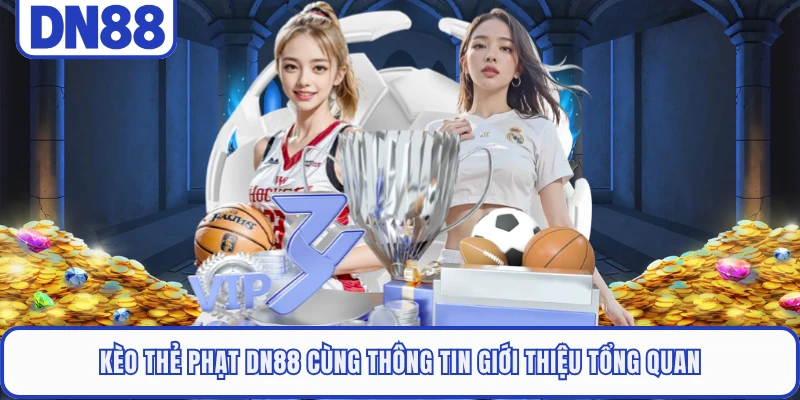 Kèo Thẻ Phạt DN88 - Hình Thức Đặt Cược Thể Thao Đẳng Cấp 1 Kèo thẻ phạt DN88 cùng thông tin giới thiệu tổng quan
