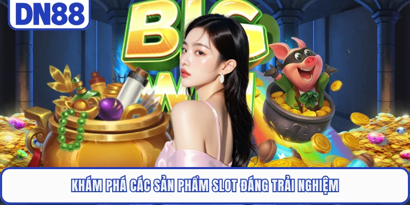 Slot Game DN88 3 Khám phá các sản phẩm slot đáng trải nghiệm