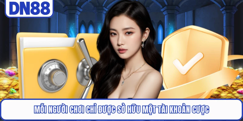Điều Khoản Điều Kiện DN88 3 Mỗi người chơi chỉ được sở hữu một tài khoản cược