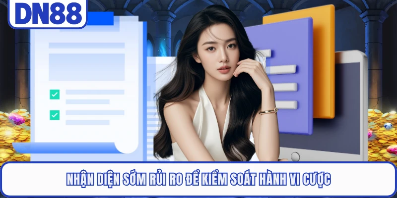 Chơi Có Trách Nhiệm DN88 1 Nhận diện sớm rủi ro để kiểm soát hành vi cược