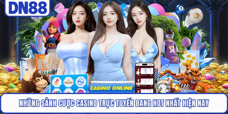 Casino Live DN88 2 Những sảnh cược casino trực tuyến đang hot nhất hiện nay