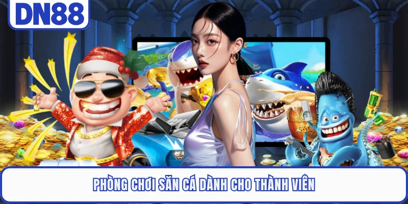 Bắn Cá Long Vương DN88 - Săn Thưởng Đại Dương Thế Hệ Mới 3 Phòng chơi săn cá dành cho thành viên