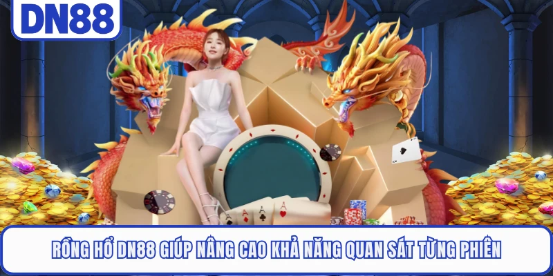 Rồng Hổ DN88 - Khuấy Đảo Sảnh Live Với Luật Chơi Dễ Thắng 5 Rồng Hổ DN88 giúp nâng cao khả năng quan sát từng phiên