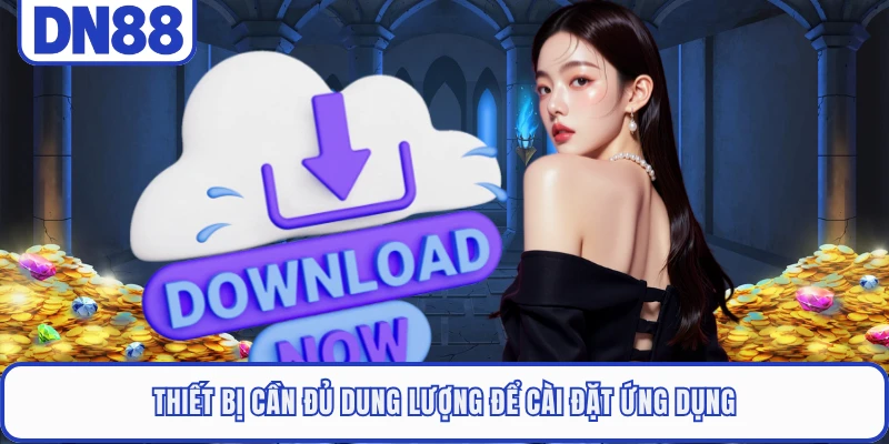 Tải App DN88 3 Thiết bị cần đủ dung lượng để cài đặt ứng dụng