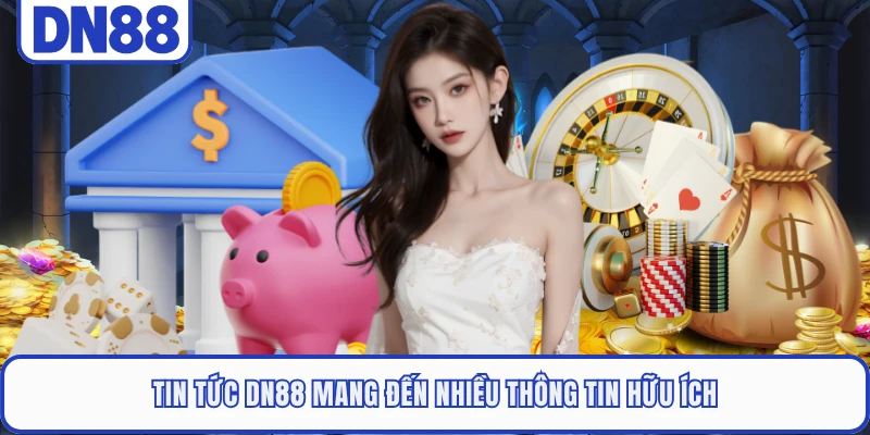 Tin tức DN88 mang đến nhiều thông tin hữu ích