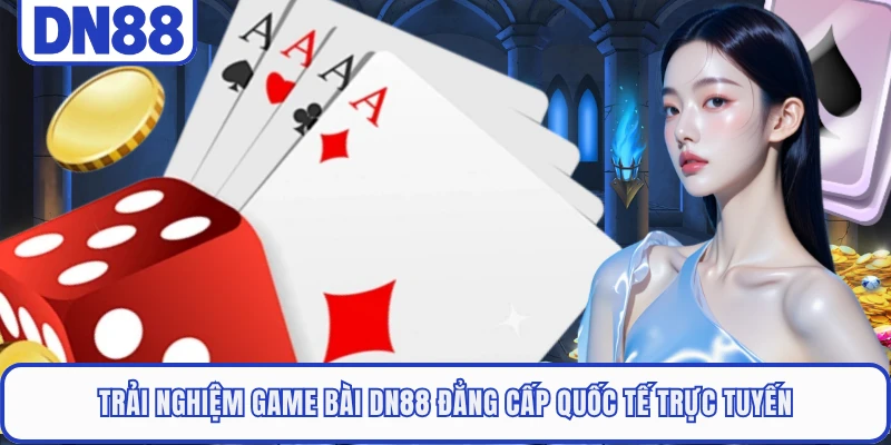 Game Bài DN88 1 Trải nghiệm game bài DN88 đẳng cấp quốc tế trực tuyến