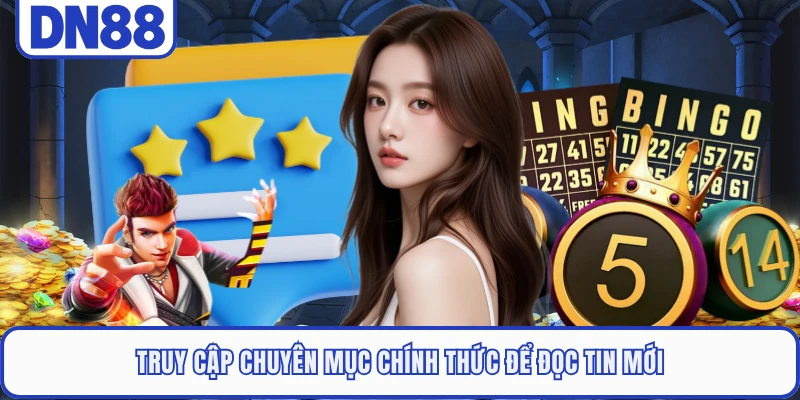 Truy cập chuyên mục chính thức để đọc tin mới