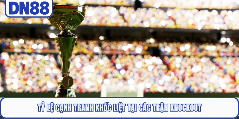 World Cup 2026 - Giải Đấu Bóng Đá Khủng Nhất Lịch Sử 4 Tỷ lệ cạnh tranh khốc liệt tại các trận knockout
